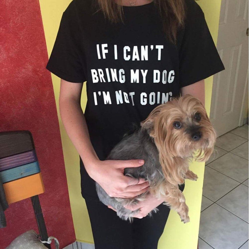 IF I CAN'T BRING MY DOG I'M NOT GOING Women's t-shirt Cotton Casual Funny t shirt For Lady Girl Top Tee